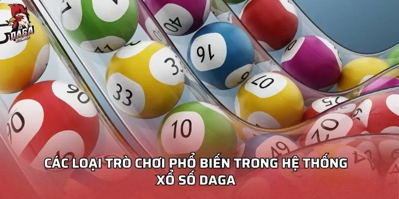 Các loại trò chơi phổ biến trong hệ thống xổ số DAGA
