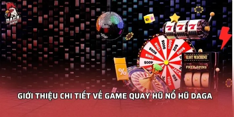 Giới thiệu chi tiết về game quay hũ Nổ Hũ DAGA