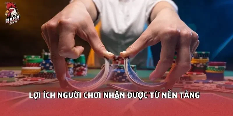 Sòng Bài DAGA 3 Lợi ích người chơi nhận được từ nền tảng