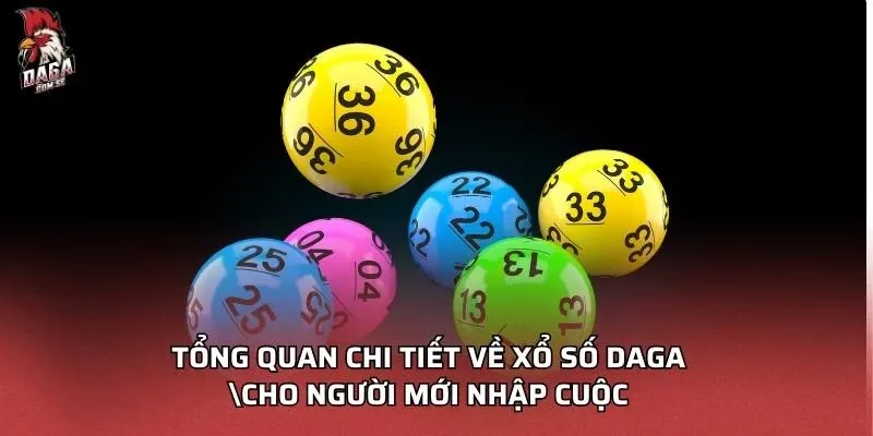 Tổng quan chi tiết về xổ số DAGA cho người mới nhập cuộc