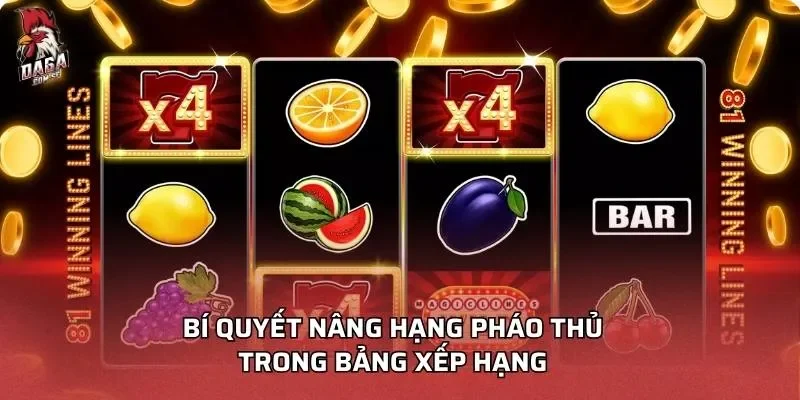 Pháo Thủ Điên Cuồng - Lối Chơi Đỉnh Cao Chốt Lời 100% 4 Bí quyết nâng hạng pháo thủ điên cuồng trong bảng xếp hạng