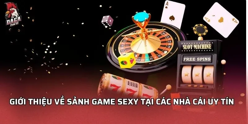 Sảnh Game Sexy - Những Lý Do Đặc Biệt Bạn Không Thể Bỏ Qua 2 Giới thiệu về Sảnh game sexy tại các nhà cái uy tín