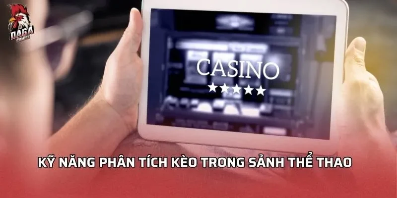Thợ Săn Tiền Thưởng - Chiến Thuật Bứt Phá Lợi Nhuận 3 Kỹ năng phân tích kèo trong sảnh nổ hũ